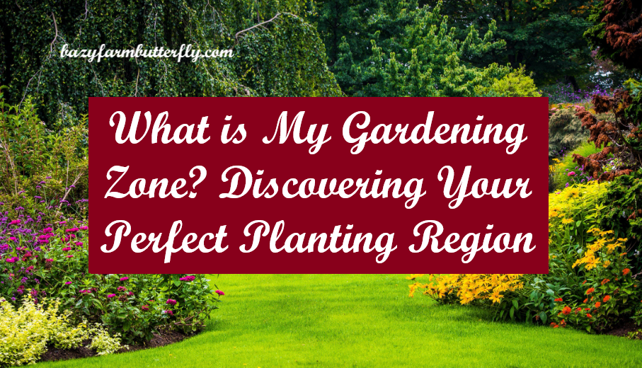 What is My Gardening Zone?Discovering Your Perfect Planting Region