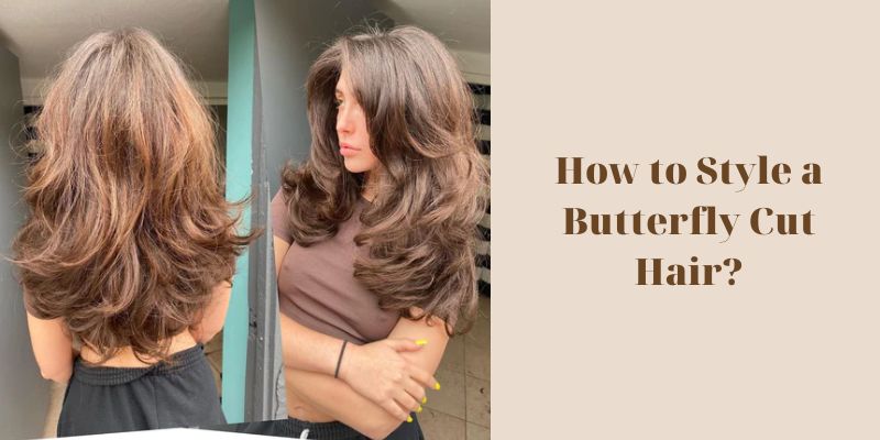 How to Style a Butterfly Cut Hair?